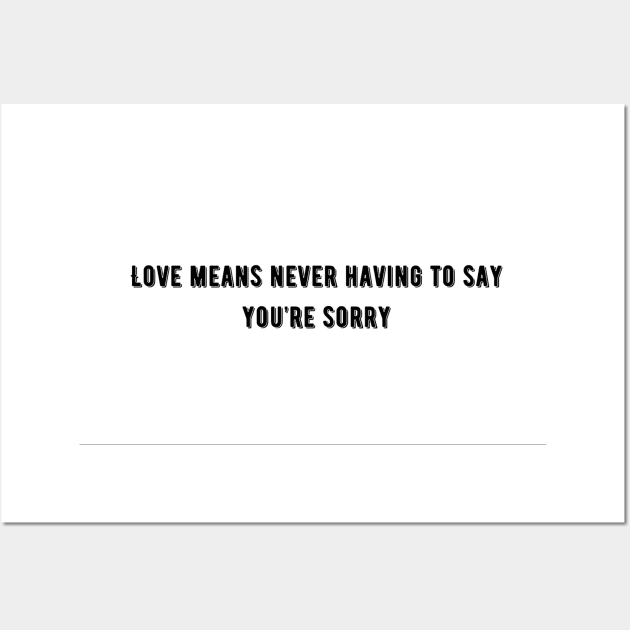 Love means never having to say you`re sorry Wall Art by KOTYA